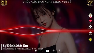 SỢ ĐÁNH MẤT EM - NGUYỄN MẠNH ft JIN TUẤN NAM  x TTM Remix | EDM TikTok Hay 2022 ♫ BXH Nhạc Trẻ Remix