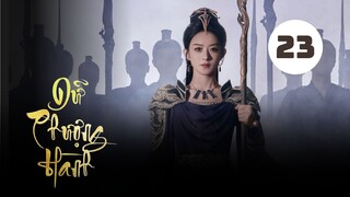 Tập 23| Dữ Phượng Hành - The Legend Of Shen Li (Triệu Lệ Dĩnh, Lâm Canh Tân, Tân Vân Lai,,...).