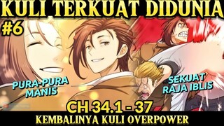 #6 KULI TERKUAT DIDUNIA‼️KEMBALINYA KULI OVERPOWER CH 34.1-37