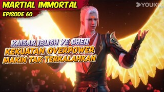 MENERIMA KEKUATAN KAISAR IBLISH YE CHEN SEMAKIN TAK TERKALAHKAN | MARTIAL IMMORTAL | EPS 60