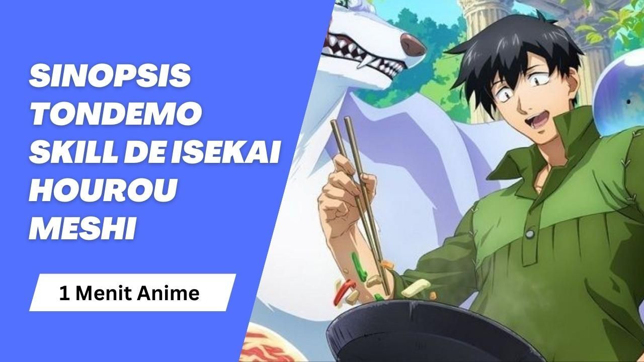 Sinopsis Tondemo Skill de Isekai Hourou Meshi, Anime Isekai!