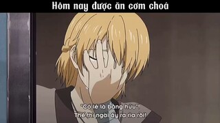 Hôm nay được ăn cơm chóa #anime