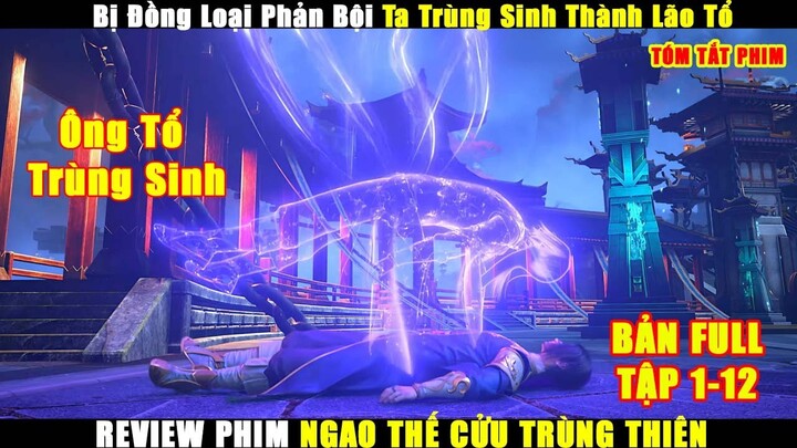 Bị Đồng Loại Phản Bội Ta Trùng Sinh Thành Lão Tổ Vang Danh Cửu Trùng Thiên | Review Phim Hay