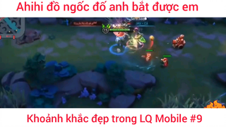 Ahihi đồ ngốc, khoảnh khác đẹp trong LQ