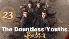 The Dauntless Youths - Episode 23 [Eng Sub]