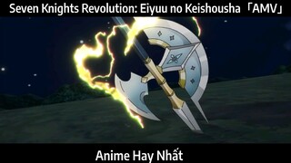 Seven Knights Revolution: Eiyuu no Keishousha「AMV」Hay Nhất
