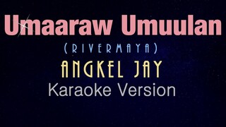 Rivermaya - UMAARAW UMUULAN (acoustic reggae)  - Angkel Jay (KARAOKE VERSION)