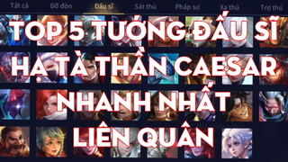 Top 5 Tướng Đấu Sĩ Hạ Tà Thần Caesar Nhanh Nhất Liên Quân - Chiến Nát