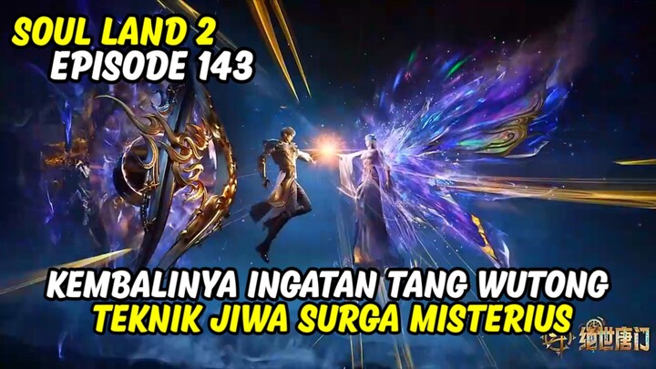 SOUL LAND 2 EPISODE 143 SUB INDO TERBARU