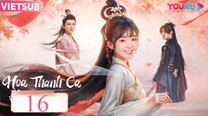 Hoa Thanh Ca - Tập 16 | Vietsub - Tống Y Nhân, Đinh Trạch Nhân
