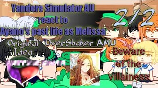 Yandere Simulator AU react to Ayano's past life as Melissa || 2/2 || OverShaker AMU || Original Idea