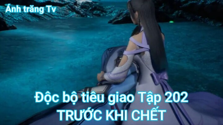 Độc bộ tiêu giao Tập 202-TRƯỚC KHI CHẾT