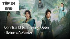 Tập 24 (END) || Con Trai Út Nhà Tướng Quân - Returned Master