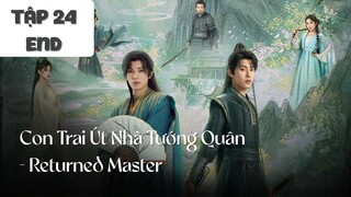 Tập 24 (END) || Con Trai Út Nhà Tướng Quân - Returned Master