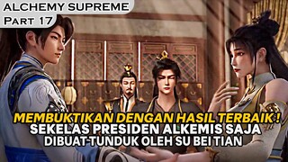 SU BEI TIAN MEMBUKTIKAN DIRINYA JAUH LEBIH HEBAT DARI PRESIDEN ALKEMIS !  - ALUR ALCHEMY SUPREME 17