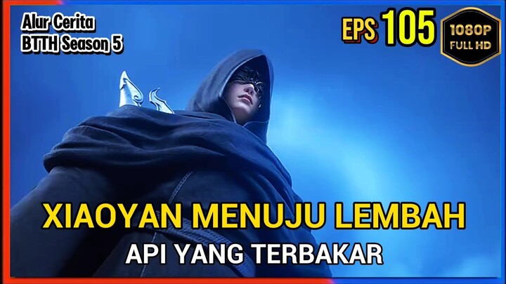BTTH Season 5 Episode 105 Bagian 3 Subtitle Indonesia - Terbaru Menuju Lembah Api Yang Terbakar