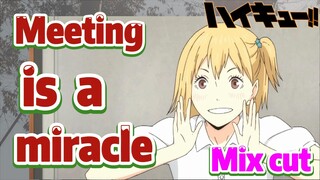 [Haikyuu!!]  Mix cut |  Meeting is a miracle