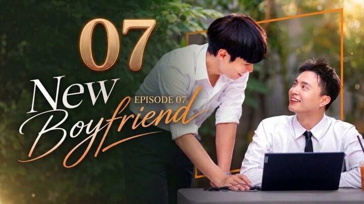 [BL] New Boyfriend | Episode 7 - Eng sub