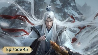 Renegade Immortal (Xian Ni) _ Episode 45 _ Eng Sub