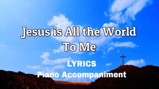 Jesus Is All the World to Me | Piano | Lyrics | Accompaniment |