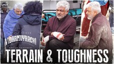 Vidaamuyarchi BTS of Terrain & Toughness 4K HD