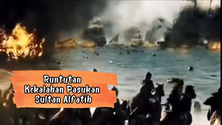 PART 6 : RENTETAN KEKALAHAN PASUKAN SULTAN AL-FATIH