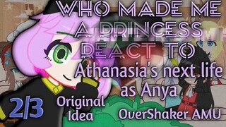 Who made me a Princess react to Athanasia's next life as Anya(Spy x family)|| 2/3 || OverShaker AMU