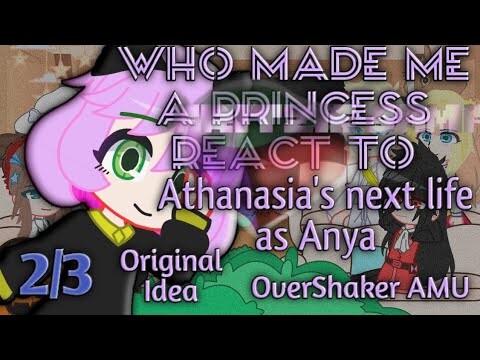 Who made me a Princess react to Athanasia's next life as Anya(Spy x family)|| 2/3 || OverShaker AMU