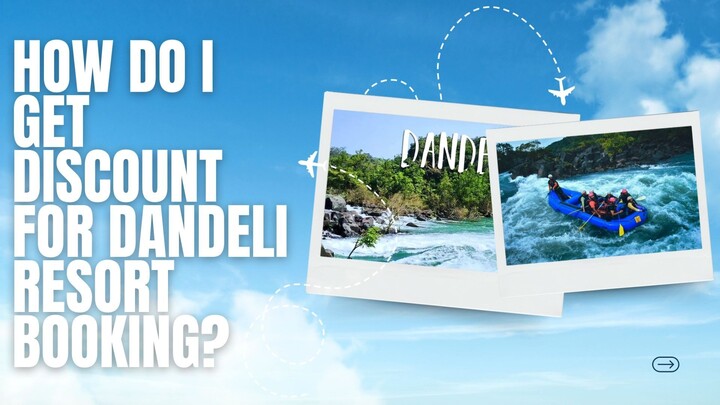 How Do I Get Discount For Dandeli Resort Booking?