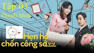 Hẹn Hò Chốn Công Sở - Tập 3A | Thuyết Minh