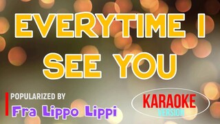 Everytime I See You - Fra Lippo Lippi | Karaoke Version |HQ 🎼📀▶️