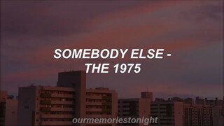 the 1975 - somebody else -- lyrics