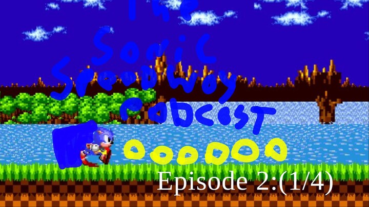 The Sonic Speed Way Podcast Episode 2: (1/4)