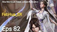 Aku Membuat Kesal Jutaan Kultivator Episode 82 Subtitle Indonesia