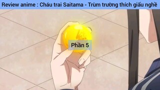 Review anime : Cháu trai Saitama - Trùm trường thích giấu nghề #5