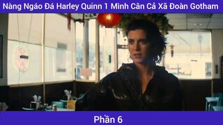 Nàng Ngáo Đá Harley Quinn 1 Mình Cân Cả Xã Đoàn Gotham #6