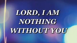 LORD IM NOTHING WITHOUT YOU