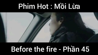 PhimHot: Mồi Lừa Before the fire #45