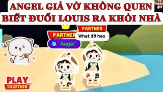 ANGEL GIẢ VỜ KHÔNG QUEN BIẾT LOUIS VÀ CÁI KẾT | PLAY TOGETHER