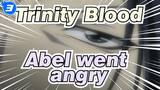 Trinity Blood|The conflict intensifies；the female driver appeared；Abel went angry_3