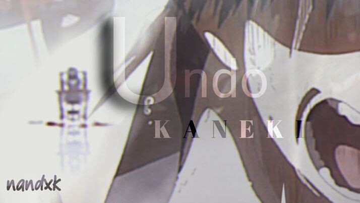 Undo | Kaneki [AMV]