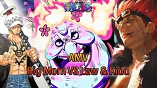 AMV Trafalgar Law & Kidd VS Big Mom