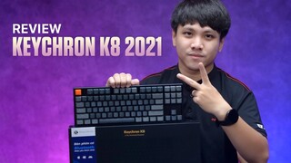 Đánh giá Keychron K8 trong năm 2021 | Đắt tiền liệu có tốt?