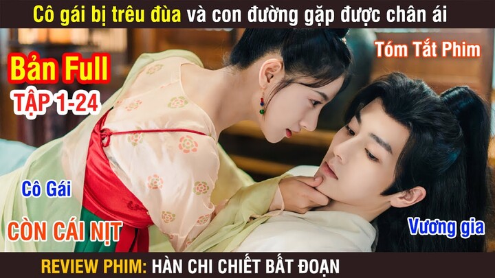 Review Phim: Hàn Chi Chiết Bất Đoạn | Full 1-24 | Cô Gái Bị Trêu Đùa Và Con Đường Gặp Được Chân Ái |