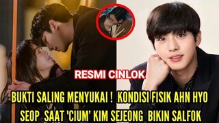 BUKTI SALING MENYUKAI !  KONDISI FISIK AHN HYO SEOP SAAT "CIUM' KIM SEJEONG  BIKIN SALFOK