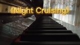 【Piano】 Phiên bản piano của bản nhạc đẹp và tinh khiết "Night Cruising" là đây!