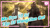 [Ma Đạo Tổ Sư] Tập 35 WangXian Cut, Wei Wuxian: Nó tốt đó, tôi thích nó_1
