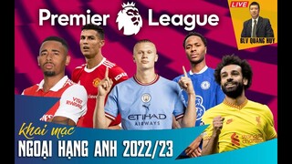 Tất tần tật về Ngoại hạng Anh 2022-23 cùng BLV Vũ Quang Huy: MU khó vào Top 4. Man City lại vô địch?