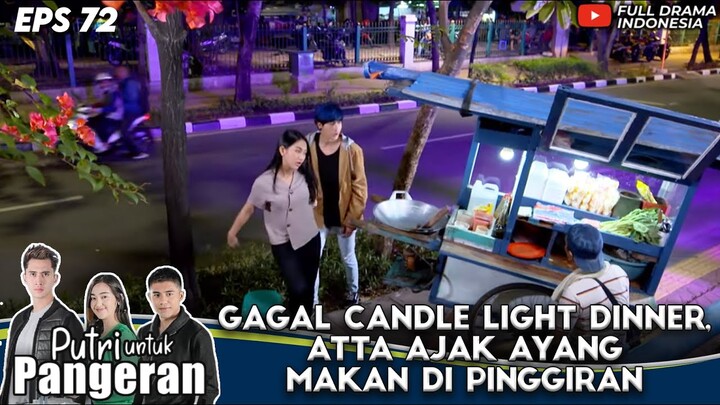 GAGAL CANDLE LIGHT DINNER, ATTA AJAK AYANG MAKAN DI PINGGIRAN - PUTRI UNTUK PANGERAN