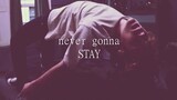 never gonna STAY